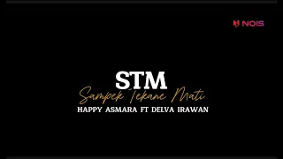 HAPPY ASMARA feat. DELVA IRAWAN || STM (Sampek Tekane Mati) | LIRIK LAGU