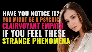 If You Feel These Strange Phenomena, You Might Be A Psychic Clairvoyant Empath | Heyoka Empath