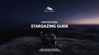 AN INTRODUCTION TO STARGAZING: A Guide for Beginners & What to Take With You To Watch The Night Sky