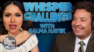 The Whisper Challenge with Salma Hayek | The Tonight Show Starring Jimmy Fallon