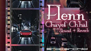 Flenn - Chayef Ch'hal ( Slowed + Reverb )