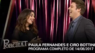 Programa do Porchat (completo) | Paula Fernandes e Ciro Bottini  (14/08/2017)