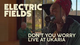 Electric Fields - Don’t You Worry (live at Ukaria)