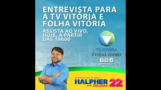 AOVIVO TV VITÓRIA E FOLHA VITÓRIA: PREFEITO HALPHER LUIGGI #22