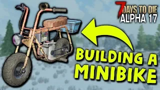 BUILDING A MINIBIKE! (Part 1) Hardcore Survival in Alpha 17 - #12 | 7 Days to Die (Alpha 17)