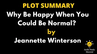 Plot Summary Of Why Be Happy When You Could Be Normal? By Jeannette Winterson - Jeannette Winterson