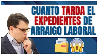 ¿Cuánto Tiempo Tarda en Resolverse un Expediente de Arraigo Laboral? ⏱ ⚖️