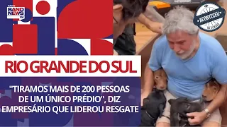 Aconteceu na Semana | Rio Grande do Sul: "Tiramos mais de 200 pessoas de um prédio"