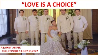 "LOVE IS A CHOICE" FULL EPISODE 13,A FAMILY AFFAIR,JULY 13,2022