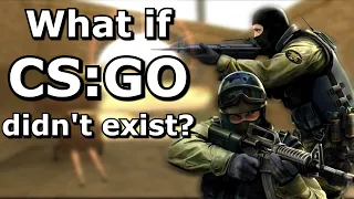 What if CS:GO Didn't Exist?