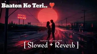 Baato Ko Teri..❣️[Slowed + Reverb] |Arjit Singh |Lofi Song |Use Hedphone Feel Music🎧#slowedandreverb