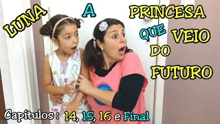 LUNA A PRINCESA QUE VEIO DO FUTURO - CAPÍTULOS : 14, 15, 16 E FINAL - Anny e Eu