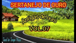 SERTANEJO DE OURO VOL.07 INESQUECÍVEIS ANTIGAS⭐⭐TÚNEL DO TEMPO MUSIC