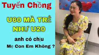 CựcCăng- 3 Mẹ Con U60 tuổi "XINH NHƯ HOA" - Tuyển Chồng" không thích CHÚ NGHĨA U70 đâu