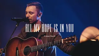 A Jesus Church // All My Hope Is In You (Live)