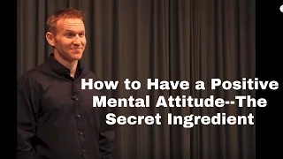 How to Have a Positive Mental Attitude--The Secret Ingredient