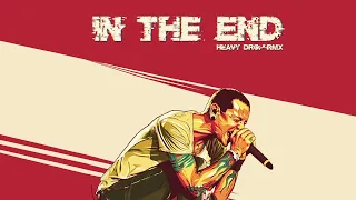 Linkin Park - In the End (Heavy Drop Remix)