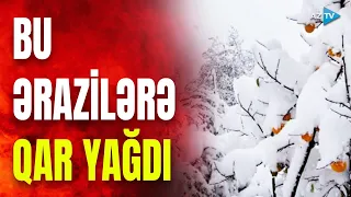 Azərbaycanda bu ərazilərə qar yağdı: qeyri-sabit hava şəraiti nə vaxta qədər davam edəcək?