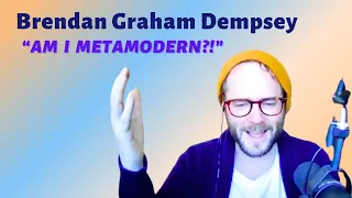 Brendan Graham Dempsey: How do I know if I'm metamodern?!