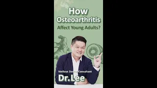 【Wellous】 Dr. Lee -  We Care, About Your Health - How Osteoarthritis Affect Young Adults