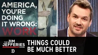 The American “Work Ethic” Is Completely Stupid - The Jim Jefferies Show