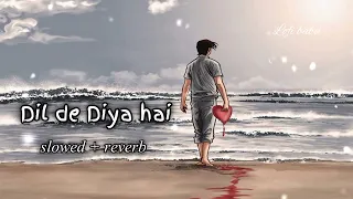 Dil de Diya hai 💔#song#lofi #lofisong