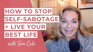 How to STOP Self-Sabotage and Live Your Best Life - Terri Cole