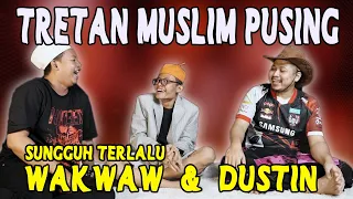 Tretan Muslim Stress !!! Hadapi Wakwaw dan Dustin