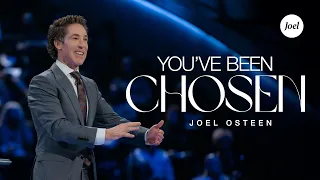 You've Been Chosen | Joel Osteen