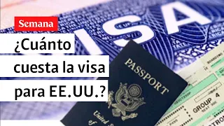 ¿Cuánto cuesta sacar la visa americana este 2023? Hicimos el ejercicio | Videos Semana