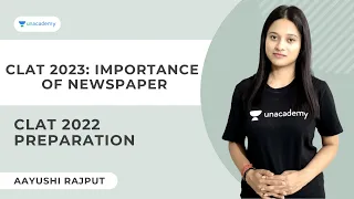 CLAT 2023: Importance of Newspaper | CLAT Preparation | Aayushi Rajput | Unacademy CLAT
