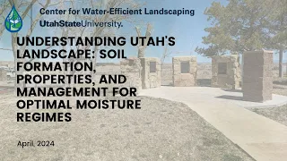 Understanding Utah's Landscape: Soil Formation, Properties & Management for Optimal Moisture Regimes