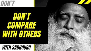 Don't Compare Yourself To Others By Sadhguru | Must Watch