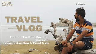 KUND MALIR BEACH BALOUCHISTAN |PAKISTAN VLOG 01 COMING SOON