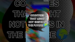 Countries that might not exist in the future🌏||#shorts