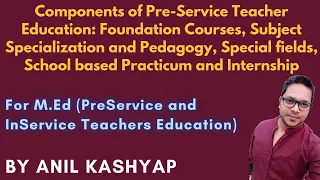 Components of Pre-Service Teacher Education: Foundation Courses, Pedagogy, School-based Practicum