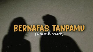 Bernafas Tanpamu - (slowed & revarb)🎧