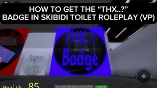 How To Get The THX..? Badge | Roblox Skibidi Toilet Roleplay (VP)