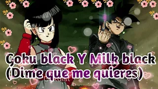 Goku black y milk black (dime que me quieres)(remasterizado)