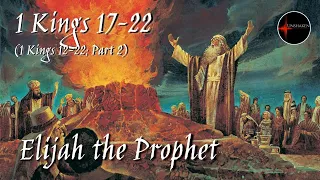 Come Follow Me - 1 Kings 12-22, Part 2 (1 Kings 17-22): Elijah the Prophet