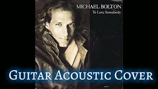 MICHAEL BOLTON To Love Somebody - Fingerstyle / Cover Guitar Acoustic