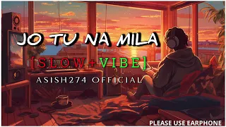 JO TU NA MILA (SLOW+VIBE)SONG