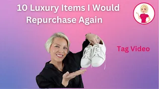 10 Luxury Items I Would Repurchase Again- A tag Video
