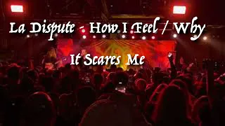 La Dispute - How I Feel / Why It Scares Me Live