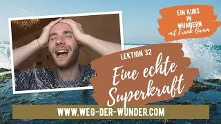 Eine echte Superkraft - Lektion 32 - Ein Kurs in Wundern