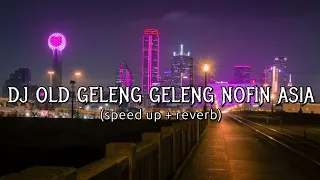 DJ OLD GELENG GELENG NOFIN ASIA (speed up + reverb) 🎧