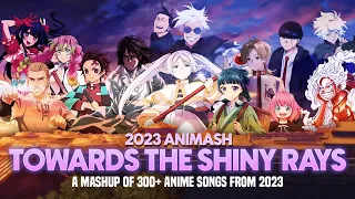 2023 ANIMASH: TOWARDS THE SHINY RAYS - A Mashup of 300+ Anime Songs from 2023