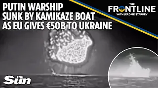 Putin warship blown up & ‘SUNK’ by Ukrainian kamikaze sea drones: The Frontline with Jerome Starkey