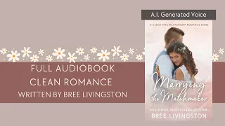 ROMANCE AUDIOBOOKS| A.I. NARRATOR| CLEAN ROMANCE - MARRYING THE MATCHMAKER