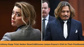 Johnny Depp Trial  Amber Heard Addresses James Franco is Visit to Their Penthouse